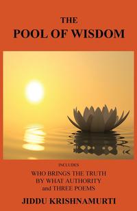 Jiddu Krishnamurti - «The Pool of Wisdom»