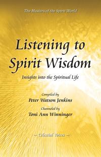 Peter Watson Jenkins - «Listening to Spirit Wisdom»