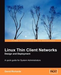 David Richards - «Linux Thin Client Networks Design and Deployment»