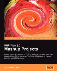 Shu-Wai Chow - «PHP Web 2.0 Mashup Projects»