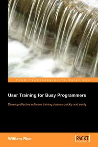 William Rice - «User Training for Busy Programmers»