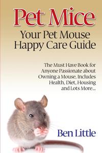 Ben Little - «Pet Mice - Your Pet Mouse Happy Care Guide»