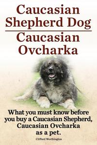 Caucasian Shepherd Dog. Caucasian Ovcharka. What you must know before you buy a Caucasian Shepherd Dog, Caucasian Ovcharka as a pet