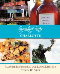 Steven W. Siler - «Signature Tastes of Charlotte»