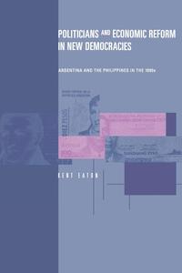 Kent Eaton - «Politicians and Economic Reform in New Democracies»