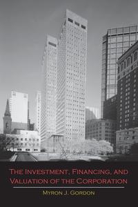 Myron J. Gordon - «The Investment, Financing, and Valuation of the Corporation»