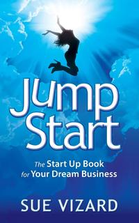 Jump Start - the Start Up Book for Your Dream Business