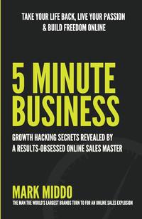 Mark Middo - «5 Minute Business - Growth Hacking Secrets Revealed»
