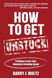 Barry Moltz - «How To Get Unstuck»