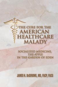 MD FACP FACG James H. DeGerome - «The Cure for the American Healthcare Malady»