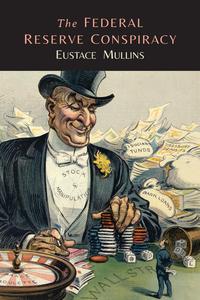 Eustace Mullins - «The Federal Reserve Conspiracy»