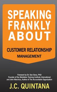 JC Quintana - «Speaking Frankly About Customer Relationship Management»