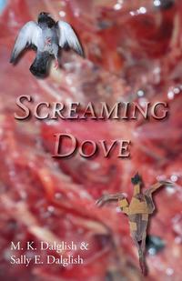 M. K. Dalglish - «Screaming Dove»