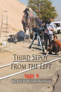 Iggy X (as told to Michael Nardella) - «Third Sepoy From the Left»