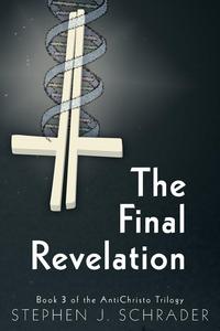 Stephen J. Schrader - «The Final Revelation - Book 3 of the AntiChristo Trilogy»
