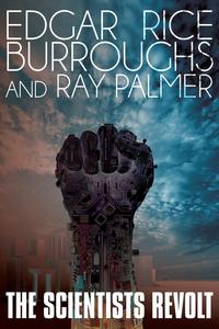 Edgar Rice Burroughs - «The Scientists Revolt»