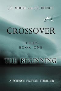 J. R. Moore - «Crossover Series Book One the Beginning»