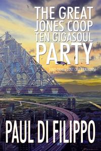 Paul Di Filippo - «The Great Jones Coop Ten Gigasoul Party (and Other Lost Celebrations)»
