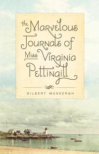 Gilbert Mansergh - «The Marvelous Journals of Miss Virginia Pettingill»