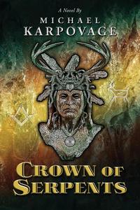 Michael J. Karpovage - «Crown of Serpents»