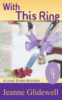 Jeanne Glidewell - «With This Ring (A Lexie Starr Mystery, Book 4)»