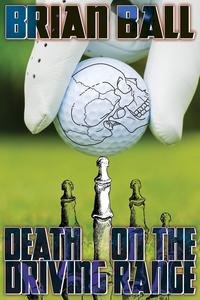Brian Ball - «Death on the Driving Range»