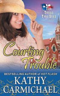 Kathy Carmichael - «Courting Trouble (The Texas Two-Step, Book 3)»