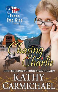 Kathy Carmichael - «Chasing Charlie (The Texas Two-Step, Book 1)»