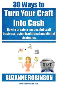 Suzanne M. Robinson - «30 Ways to Turn Your Craft Into Cash»