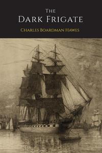Charles Boardman Hawes - «The Dark Frigate»
