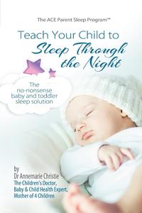 Dr Annemarie Christie - «Teach Your Child to Sleep Through the Night»