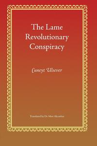 Cuneyt Ulsever - «The Lame Revolutionary Conspiracy»