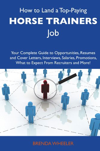 Brenda Wheeler - «How to Land a Top-Paying Horse trainers Job: Your Complete Guide to Opportunities, Resumes and Cover Letters, Interviews, Salaries, Promotions, What to Expect From Recruiters and More»