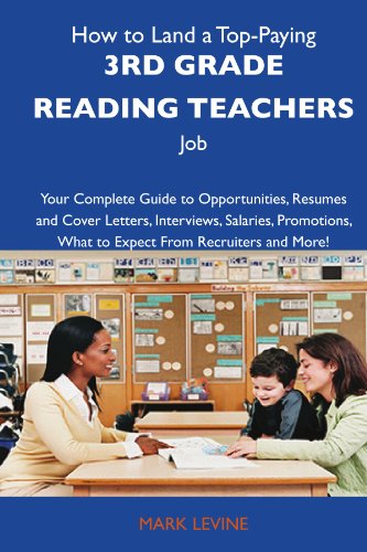 How to Land a Top-Paying 3rd grade reading teachers Job: Your Complete Guide to Opportunities, Resumes and Cover Letters, Interviews, Salaries, Promotions, What to Expect From Recruiters and 