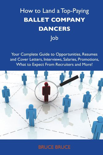Bruce Bruce - «How to Land a Top-Paying Ballet company dancers Job: Your Complete Guide to Opportunities, Resumes and Cover Letters, Interviews, Salaries, Promotions, What to Expect From Recruiters and More»