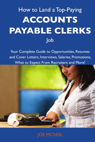 How to Land a Top-Paying Accounts payable clerks Job: Your Complete Guide to Opportunities, Resumes and Cover Letters, Interviews, Salaries, Promotions, What to Expect From Recruiters and Mor