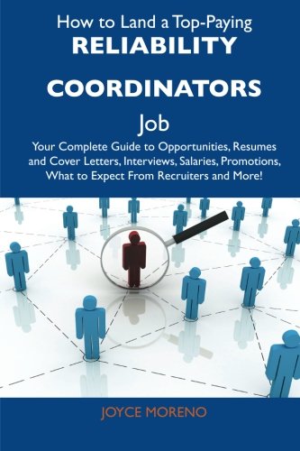 How to Land a Top-Paying Reliability coordinators Job: Your Complete Guide to Opportunities, Resumes and Cover Letters, Interviews, Salaries, Promotions, What to Expect From Recruiters and Mo