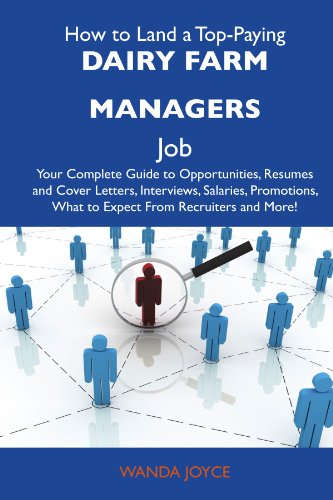 How to Land a Top-Paying Dairy farm managers Job: Your Complete Guide to Opportunities, Resumes and Cover Letters, Interviews, Salaries, Promotions, What to Expect From Recruiters and More