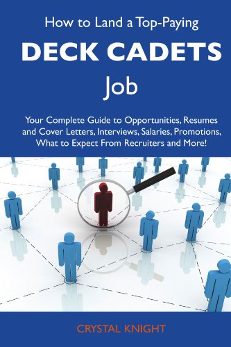 Crystal Knight - «How to Land a Top-Paying Deck cadets Job: Your Complete Guide to Opportunities, Resumes and Cover Letters, Interviews, Salaries, Promotions, What to Expect From Recruiters and More»