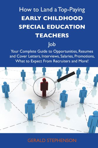 Gerald Stephenson - «How to Land a Top-Paying Early childhood special education teachers Job: Your Complete Guide to Opportunities, Resumes and Cover Letters, Interviews, ... What to Expect From Recruiters and Mo»