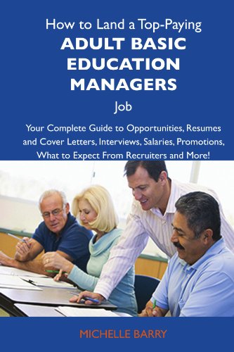 Michelle Barry - «How to Land a Top-Paying Adult basic education managers Job: Your Complete Guide to Opportunities, Resumes and Cover Letters, Interviews, Salaries, Promotions, What to Expect From Recruiters »