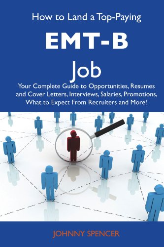 Johnny Spencer - «How to Land a Top-Paying EMT-B Job: Your Complete Guide to Opportunities, Resumes and Cover Letters, Interviews, Salaries, Promotions, What to Expect From Recruiters and More»
