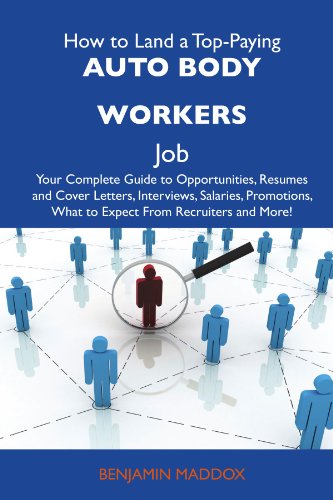 Benjamin Maddox - «How to Land a Top-Paying Auto body workers Job: Your Complete Guide to Opportunities, Resumes and Cover Letters, Interviews, Salaries, Promotions, What to Expect From Recruiters and More»