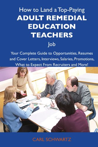 How to Land a Top-Paying Adult remedial education teachers Job: Your Complete Guide to Opportunities, Resumes and Cover Letters, Interviews, Salaries, ... What to Expect From Recruiters and M