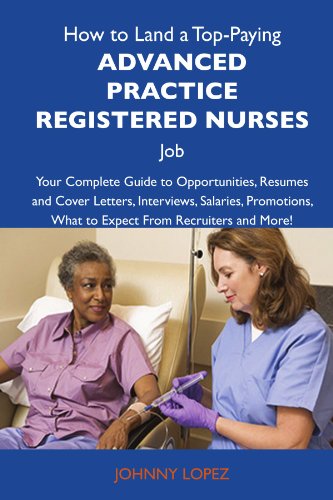 Johnny Lopez - «How to Land a Top-Paying Advanced practice registered nurses Job: Your Complete Guide to Opportunities, Resumes and Cover Letters, Interviews, ... What to Expect From Recruiters and More»