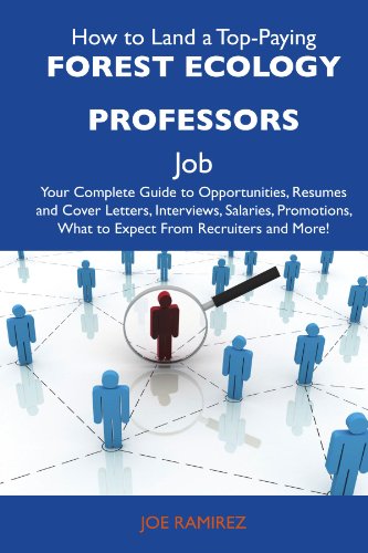 How to Land a Top-Paying Forest ecology professors Job: Your Complete Guide to Opportunities, Resumes and Cover Letters, Interviews, Salaries, Promotions, What to Expect From Recruiters and M