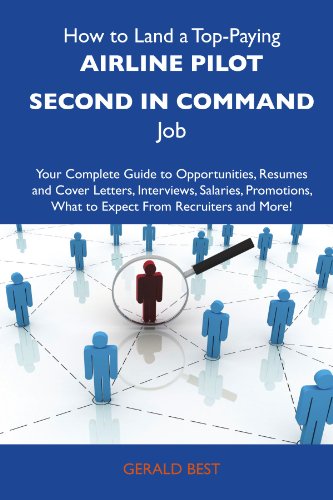 How to Land a Top-Paying Airline pilot second in command Job: Your Complete Guide to Opportunities, Resumes and Cover Letters, Interviews, Salaries, Promotions, What to Expect From Recruiters