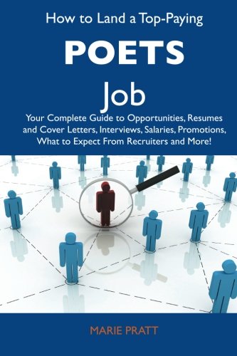 How to Land a Top-Paying Poets Job: Your Complete Guide to Opportunities, Resumes and Cover Letters, Interviews, Salaries, Promotions, What to Expect From Recruiters and More