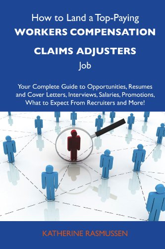 Katherine Rasmussen - «How to Land a Top-Paying Workers compensation claims adjusters Job: Your Complete Guide to Opportunities, Resumes and Cover Letters, Interviews, ... What to Expect From Recruiters and More»