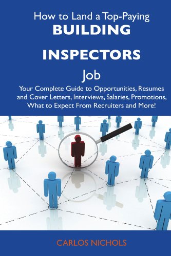 Carlos Nichols - «How to Land a Top-Paying Building inspectors Job: Your Complete Guide to Opportunities, Resumes and Cover Letters, Interviews, Salaries, Promotions, What to Expect From Recruiters and More»
